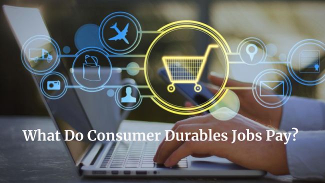 What Do Consumer Durables Jobs Pay
